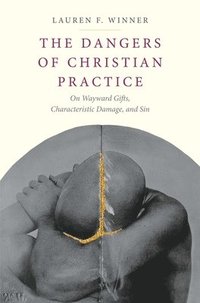 bokomslag The Dangers of Christian Practice