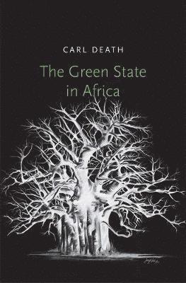 Carl Death - The Green State in Africa, Inbunden