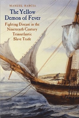 The Yellow Demon of Fever: Fighting Disease in the Nineteenth-Century Transatlantic Slave Trade