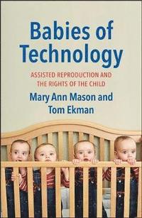 bokomslag Babies of Technology: Assisted Reproduction and the Rights of the Child