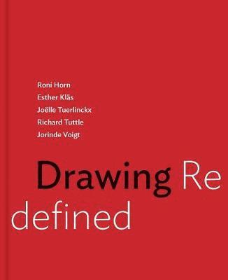 bokomslag Drawing Redefined: Roni Horn, Esther Kläs, Joëlle Tuerlinckx, Richard Tuttle and Jorinde Voigt