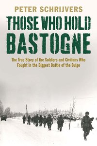 bokomslag Those who hold bastogne - the true story of the soldiers and civilians who