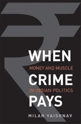 bokomslag When Crime Pays: Money and Muscle in Indian Politics