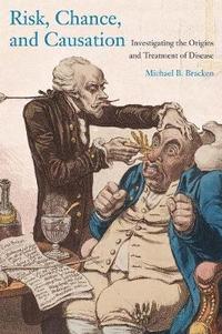 bokomslag Risk, Chance, and Causation: Investigating the Origins and Treatment of Disease