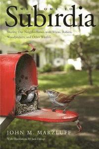 bokomslag Welcome to Subirdia: Sharing Our Neighborhoods with Wrens, Robins, Woodpeckers, and Other Wildlife