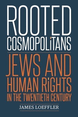 bokomslag Rooted Cosmopolitans: Jews and Human Rights in the Twentieth Century