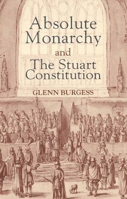 bokomslag Absolute Monarchy and the Stuart Constitution