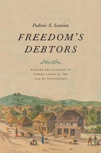bokomslag Freedom's Debtors: British Antislavery in Sierra Leone in the Age of Revolution