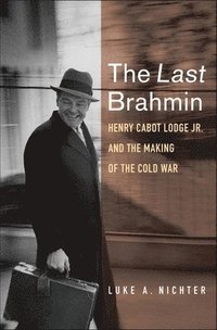 bokomslag The Last Brahmin: Henry Cabot Lodge Jr. and the Making of the Cold War