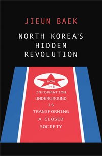 bokomslag North Korea's Hidden Revolution: How the Information Underground is Transforming a Closed Society