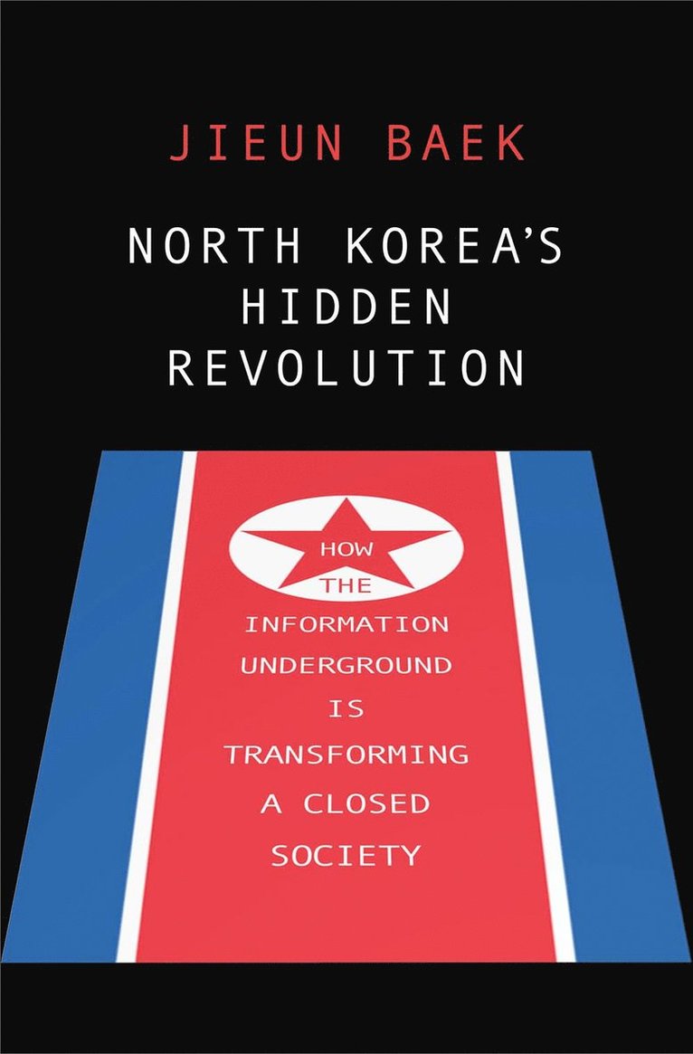 Jieun Baek - North Korea's Hidden Revolution, Inbunden