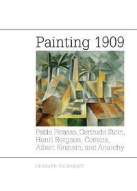 bokomslag Painting 1909: Pablo Picasso, Gertrude Stein, Henri Bergson, Comics, Albert Einstein, and Anarchy