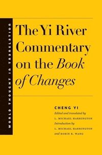 bokomslag The Yi River Commentary on the Book of Changes