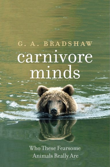 G. A. Bradshaw - Carnivore Minds, Inbunden