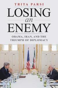 bokomslag Losing an Enemy: Obama, Iran, and the Triumph of Diplomacy