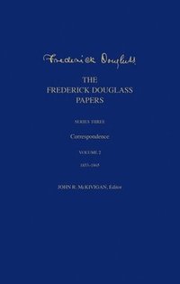 bokomslag The Frederick Douglass Papers: Series Three: Correspondence, Volume 2: 1853-1865