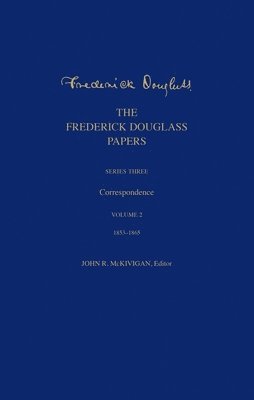 bokomslag The Frederick Douglass Papers: Series Three: Correspondence, Volume 2: 1853-1865