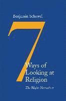 Benjamin Schewel - Seven Ways of Looking at Religion: The Major Narratives, Inbunden