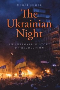 bokomslag The Ukrainian Night: An Intimate History of Revolution