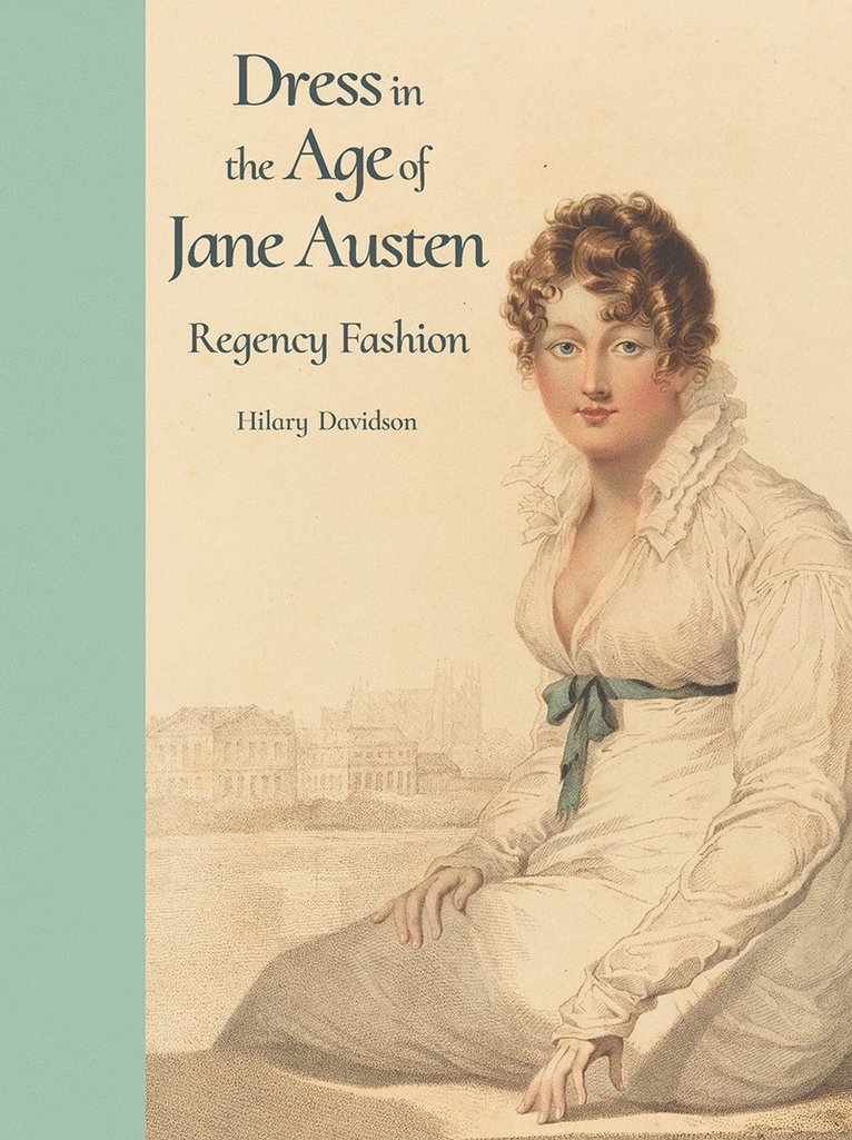 Hilary Davidson - Dress in the Age of Jane Austen, Inbunden