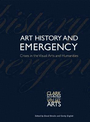David Breslin, Darby English - Art History and Emergency: Crises in the Visual Arts and Humanities, Häftad