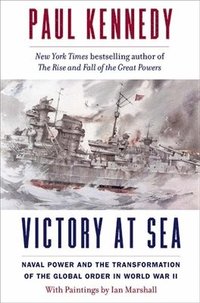 bokomslag Victory at Sea: Naval Power and the Transformation of the Global Order in World War II