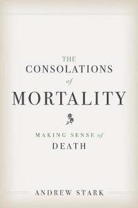 bokomslag The Consolations of Mortality: Making Sense of Death