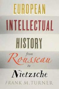 bokomslag European Intellectual History from Rousseau to Nietzsche