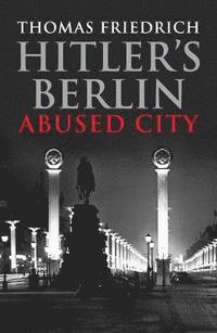 bokomslag Hitler's Berlin: Abused City