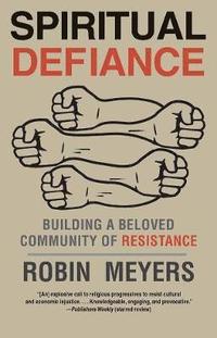 bokomslag Spiritual Defiance: Building a Beloved Community of Resistance