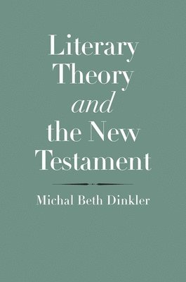Michal Beth Dinkler - Literary Theory and the New Testament, Inbunden