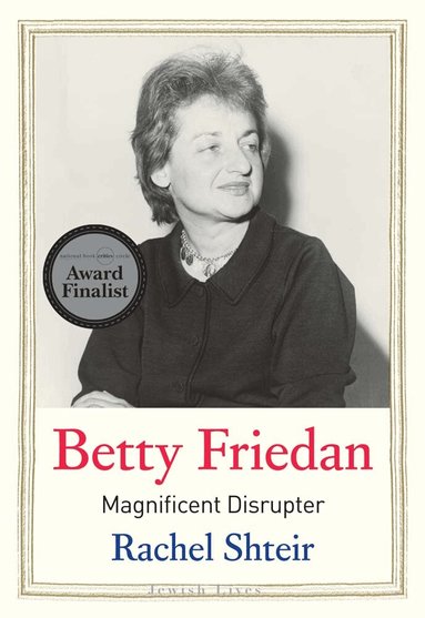 Rachel Shteir - Betty Friedan, Inbunden