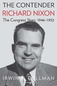 bokomslag The Contender: Richard Nixon, the Congress Years, 1946-1952