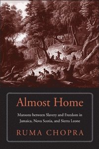 bokomslag Almost Home: Maroons Between Slavery and Freedom in Jamaica, Nova Scotia, and Sierra Leone