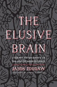 bokomslag The Elusive Brain: Literary Experiments in the Age of Neuroscience
