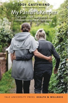 bokomslag My Parent's Keeper: The Guilt, Grief, Guesswork, and Unexpected Gifts of Caregiving