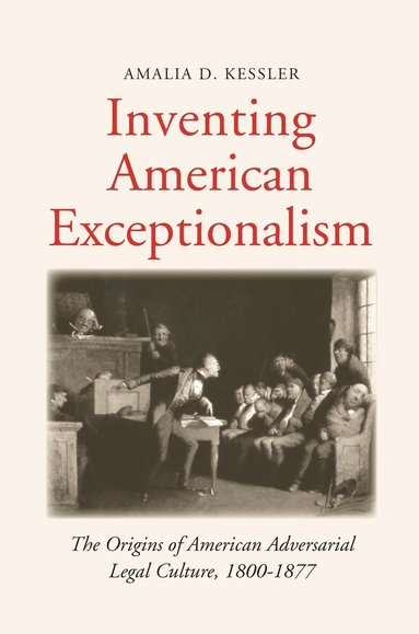 Amalia D. Kessler - Inventing American Exceptionalism, Häftad