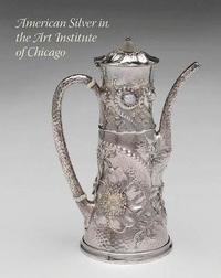 bokomslag American Silver in the Art Institute of Chicago