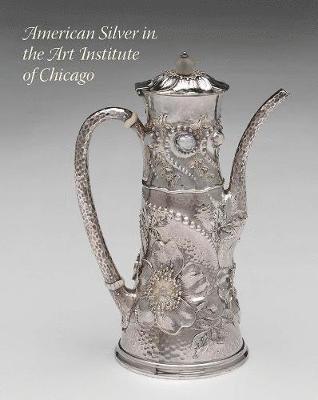 bokomslag American Silver in the Art Institute of Chicago