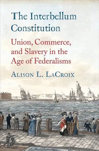 Alison L. LaCroix - Interbellum Constitution, Inbunden