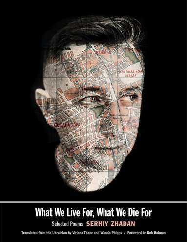 Serhiy Zhadan - What We Live For, What We Die For, Häftad