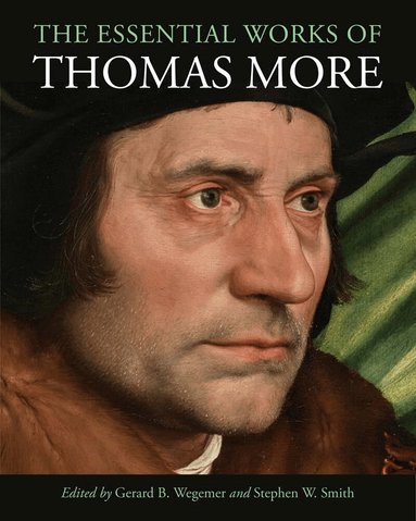 Thomas More, Gerard B. Wegemer, Stephen W. Smith - Essential Works of Thomas More, Inbunden