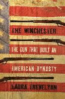 bokomslag The Winchester: The Gun That Built an American Dynasty