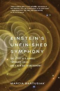 bokomslag Einstein's Unfinished Symphony: The Story of a Gamble, Two Black Holes, and a New Age of Astronomy