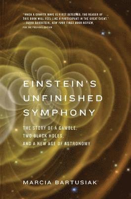 bokomslag Einstein's Unfinished Symphony: The Story of a Gamble, Two Black Holes, and a New Age of Astronomy