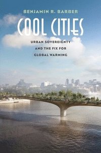 bokomslag Cool Cities: Urban Sovereignty and the Fix for Global Warming