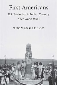 bokomslag First Americans: U.S. Patriotism in Indian Country After World War I
