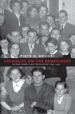 bokomslag Catholics on the Barricades: Poland, France, and Revolution, 1891-1956