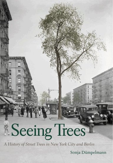 Sonja Dümpelmann - Seeing Trees, Inbunden