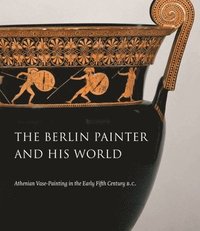 bokomslag The Berlin Painter and His World: Athenian Vase-Painting in the Early Fifth Century B.C.